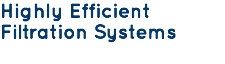 Highly Efficient Filtration Systems